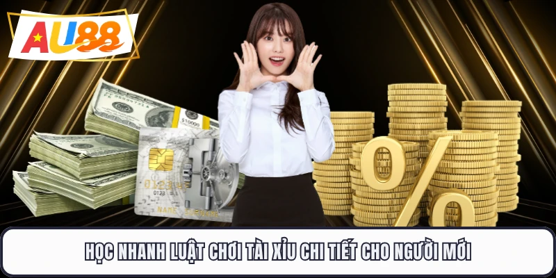 Học nhanh luật chơi tài xỉu chi tiết cho người mới