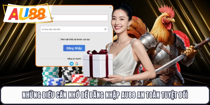 Những điều cần nhớ để đăng nhập AU88 an toàn tuyệt đối 
