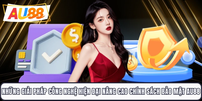 Những giải pháp công nghệ hiện đại nâng cao chính sách bảo mật AU88 